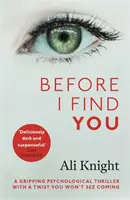 Než tě najdu - Strhující psychologický thriller, o kterém nepřestanete mluvit - Before I Find You - The gripping psychological thriller that you will not stop talking about