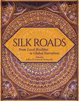 Silk Roads: A helyi valóságtól a globális elbeszélésekig - Silk Roads: From Local Realities to Global Narratives