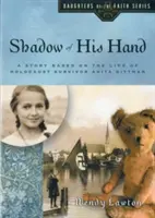 A keze árnyéka: Anita Dittman holokauszt-túlélő életén alapuló történet - Shadow of His Hand: A Story Based on the Life of Holocaust Survivor Anita Dittman