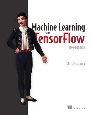 Machine Learning with Tensorflow, második kiadás - Machine Learning with Tensorflow, Second Edition