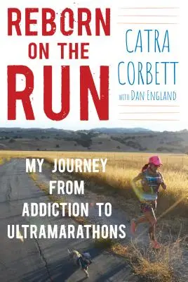 Újjászületés menekülés közben: Utazásom a függőségtől az ultramaratonig - Reborn on the Run: My Journey from Addiction to Ultramarathons
