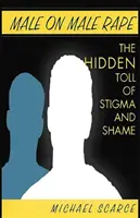 Férfi a férfival szemben elkövetett nemi erőszak: a megbélyegzés és a szégyen rejtett következményei - Male on Male Rape: The Hidden Toll of Stigma and Shame