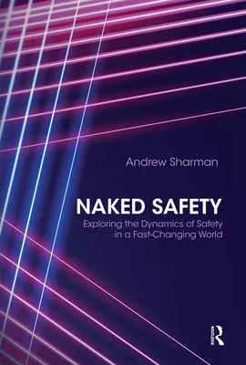 Meztelen biztonság: A biztonság dinamikájának felfedezése egy gyorsan változó világban - Naked Safety: Exploring the Dynamics of Safety in a Fast-Changing World