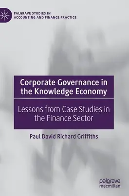 Vállalatirányítás a tudásalapú gazdaságban: A pénzügyi ágazat esettanulmányainak tanulságai - Corporate Governance in the Knowledge Economy: Lessons from Case Studies in the Finance Sector