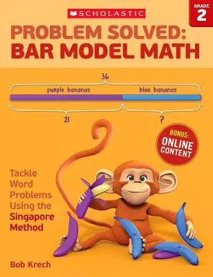 Probléma megoldva: Bar Model Math: osztály: Szöveges feladatok megoldása a szingapúri módszerrel - Problem Solved: Bar Model Math: Grade 2: Tackle Word Problems Using the Singapore Method