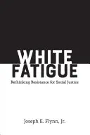 Fehér fáradtság: Az ellenállás újragondolása a társadalmi igazságosság érdekében - White Fatigue: Rethinking Resistance for Social Justice