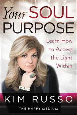 Lelki célod: Tanuld meg, hogyan férj hozzá a benned rejlő fényhez - Your Soul Purpose: Learn How to Access the Light Within