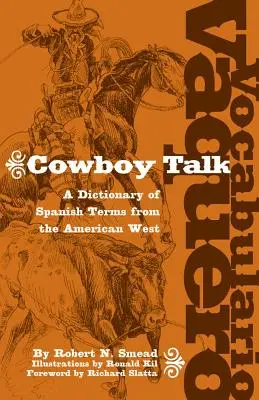 Vocabulario Vaquero/Cowboy Talk: Az amerikai nyugat spanyol kifejezéseinek szótára - Vocabulario Vaquero/Cowboy Talk: A Dictionary of Spanish Terms from the American West