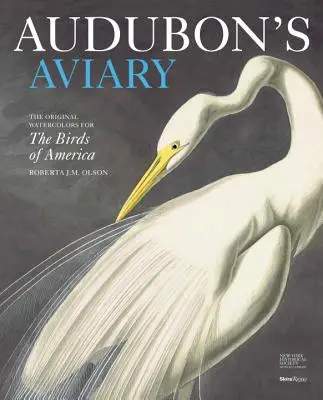 Audubon's Aviary: Az eredeti akvarellek Amerika madaraihoz - Audubon's Aviary: The Original Watercolors for the Birds of America