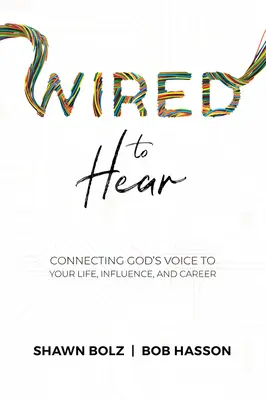 Wired to Hear: Isten hangjának összekapcsolása az életeddel, a befolyásoddal és a karriereddel - Wired to Hear: Connecting God's Voice to Your Life, Influence, and Career