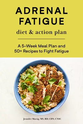 Mellékvese fáradtság diéta és cselekvési terv: 5 hetes étkezési terv és 50+ recept a fáradtság elleni küzdelemhez - Adrenal Fatigue Diet & Action Plan: A 5-Week Meal Plan and 50+ Recipes to Fight Fatigue