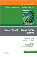 Dealing with Death and Dying, An Issue of Child and Adolescent Psychiatric Clinics of North America (Az észak-amerikai gyermek- és ifjúsági pszichiátriai klinikák száma) - Dealing with Death and Dying, An Issue of Child and Adolescent Psychiatric Clinics of North America