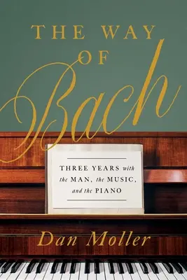 Bach útja: Három év az emberrel, a zenével és a zongorával - The Way of Bach: Three Years with the Man, the Music, and the Piano