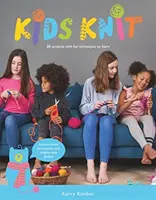 Gyerekek kötnek: 20 projekt szórakoztató technikákkal, amelyeket megtanulhatnak - Kids Knit: 20 Projects with Fun Techniques to Learn