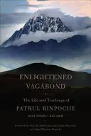 Megvilágosodott csavargó: Patrul Rinpocse élete és tanításai - Enlightened Vagabond: The Life and Teachings of Patrul Rinpoche