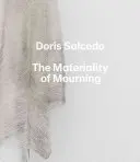 Doris Salcedo: A gyász anyagiassága - Doris Salcedo: The Materiality of Mourning