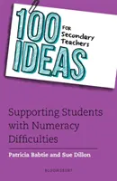 100 ötlet középiskolai tanároknak: A számolási nehézségekkel küzdő tanulók támogatása - 100 Ideas for Secondary Teachers: Supporting Students with Numeracy Difficulties