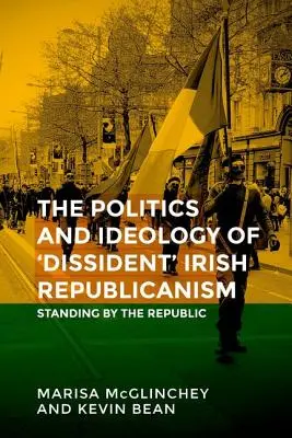 Befejezetlen ügyek: A „disszidens” ír republikanizmus politikája - Unfinished business: The politics of 'dissident' Irish republicanism