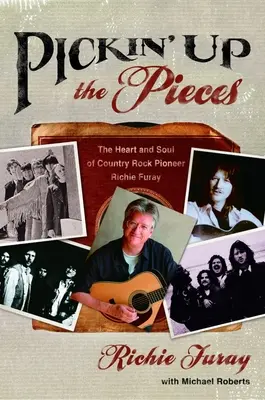 Pickin' Up the Pieces: Richie Furay, a country rock úttörőjének szíve és lelke - Pickin' Up the Pieces: The Heart and Soul of Country Rock Pioneer Richie Furay