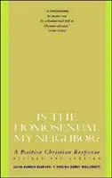 A homoszexuális a szomszédom? Felülvizsgált és frissített változat: Pozitív keresztény válasz, a - Is the Homosexual My Neighbor? Revised and Updated: Positive Christian Response, a