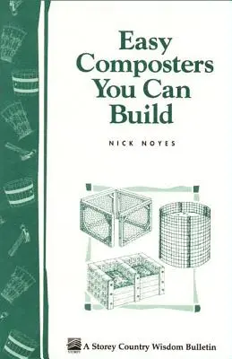 Könnyű komposztálókat építhetsz: Storey's Country Wisdom Bulletin A-139 - Easy Composters You Can Build: Storey's Country Wisdom Bulletin A-139