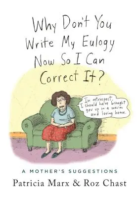 Miért nem írod meg most a gyászbeszédemet, hogy kijavíthassam?: Egy anya javaslatai - Why Don't You Write My Eulogy Now So I Can Correct It?: A Mother's Suggestions