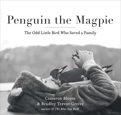 Pingvin, a szarka: A furcsa kis madár, aki megmentett egy családot - Penguin the Magpie: The Odd Little Bird Who Saved a Family