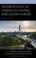 A turizmus antropológiája Közép- és Kelet-Európában: Világok összekötése - Anthropology of Tourism in Central and Eastern Europe: Bridging Worlds