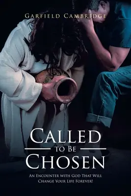 Elhívás a kiválasztottságra: Egy találkozás Istennel, amely örökre megváltoztatja az életedet! - Called to Be Chosen: An Encounter with God That Will Change Your Life Forever!