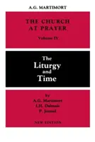 Church at Prayer: IV. kötet: A liturgia és az idő - Church at Prayer: Volume IV: The Liturgy and Time