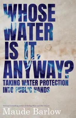 Kinek a vize ez egyébként? A víz védelme a közvélemény kezébe - Whose Water Is It, Anyway?: Taking Water Protection Into Public Hands