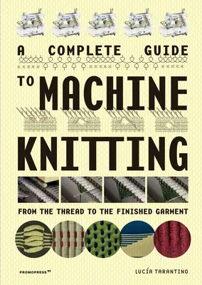 Teljes útmutató a gépi kötéshez: A fonaltól a kész ruhadarabig - A Complete Guide to Machine Knitting: From the Thread to the Finished Garment