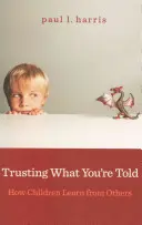 Trusting What You're Tolding: How Children Learn from Others (Bízz abban, amit mondanak: Hogyan tanulnak a gyerekek másoktól) - Trusting What You're Told: How Children Learn from Others