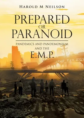 Felkészült vagy paranoiás: Pandémiák és Pandemonium és az E.M.P. - Prepared or Paranoid: Pandemics and Pandemonium and the E.M.P.