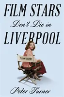 A filmsztárok nem halnak meg Liverpoolban - egy igaz történet - Film Stars Don't Die in Liverpool - A True Story