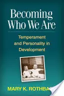 Azzá válni, akik vagyunk: Temperamentum és személyiség a fejlődésben - Becoming Who We Are: Temperament and Personality in Development