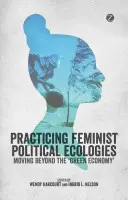 Gyakorló feminista politikai ökológiák - Practising Feminist Political Ecologies