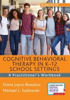 Kognitív viselkedésterápia K-12 iskolai környezetben: A Practitioner's Workbook - Cognitive Behavioral Therapy in K-12 School Settings: A Practitioner's Workbook