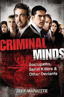 Criminal Minds: Szociopaták, sorozatgyilkosok és más deviánsok - Criminal Minds: Sociopaths, Serial Killers, and Other Deviants