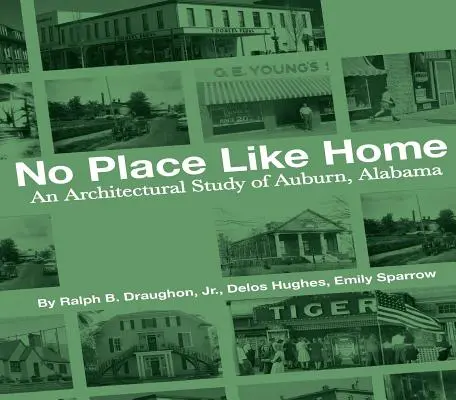 No Place Like Home: Az alabamai Auburn építészeti tanulmánya - Az első 150 év - No Place Like Home: An Architectural Study of Auburn, Alabama--The First 150 Years