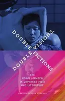 Kettős látomások, kettős fikciók: A hasonmás a japán filmben és irodalomban - Double Visions, Double Fictions: The Doppelgnger in Japanese Film and Literature