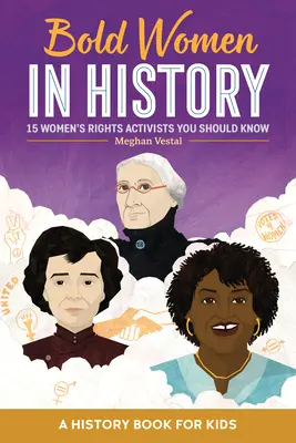 Bátor nők a történelemben: 15 női jogvédő aktivista, akiket ismernie kell - Bold Women in History: 15 Women's Rights Activists You Should Know