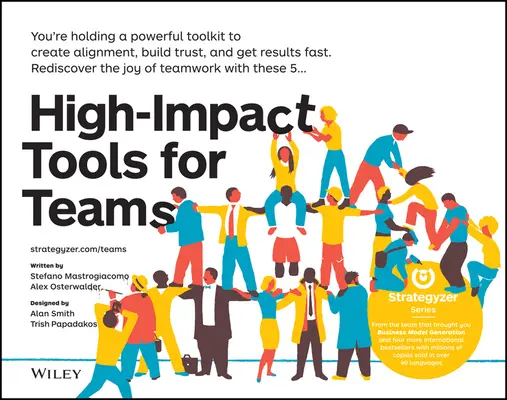 Nagy hatású eszközök csapatoknak: 5 eszköz a csapattagok összehangolásához, a bizalom kiépítéséhez és a gyors eredmények eléréséhez - High-Impact Tools for Teams: 5 Tools to Align Team Members, Build Trust, and Get Results Fast