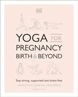 Jóga a terhességhez, a szüléshez és azon túl - Maradj erős, támogatott és stresszmentes - Yoga for Pregnancy, Birth and Beyond - Stay Strong, Supported, and Stress-free