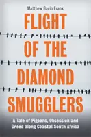 A gyémántcsempészek repülése - Történet galambokról, megszállottságról és kapzsiságról Dél-Afrika partvidékén - Flight of the Diamond Smugglers - A Tale of Pigeons, Obsession and Greed along Coastal South Africa