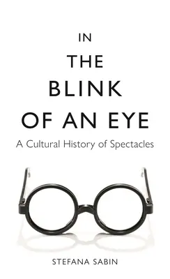 Egy szempillantás alatt: A szemüveg kultúrtörténete - In the Blink of an Eye: A Cultural History of Spectacles