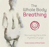 Az egész test légzése: A jóga finom ritmusainak felfedezése - The Whole Body Breathing: Discovering the Subtle Rhythms of Yoga