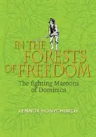 A szabadság erdeiben - A dominikai maroonok harcai - In the Forests of Freedom - The Fighting Maroons of Dominica