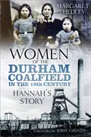 A durhami szénmező asszonyai: Hannah története - Women of the Durham Coalfield: Hannah's Story