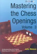 A sakknyitások elsajátítása 3. kötet - Mastering the Chess Openings Volume 3